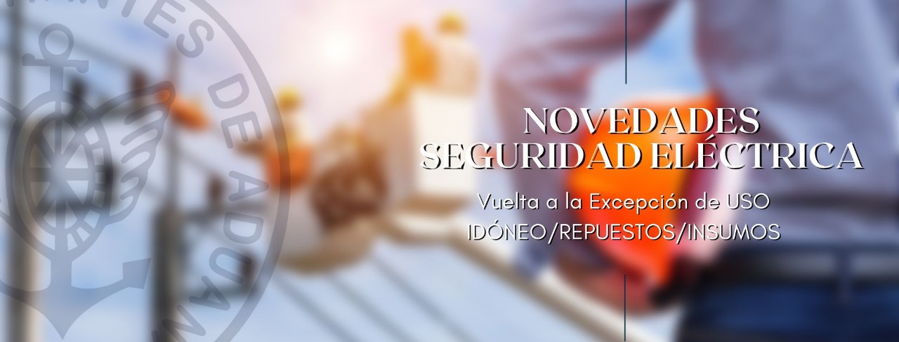 Novedades Seguridad Eléctrica: Vuelta a la Excepción de USO IDÓNEO/REPUESTOS/INSUMOS (Adiós Constancia de Excepción)