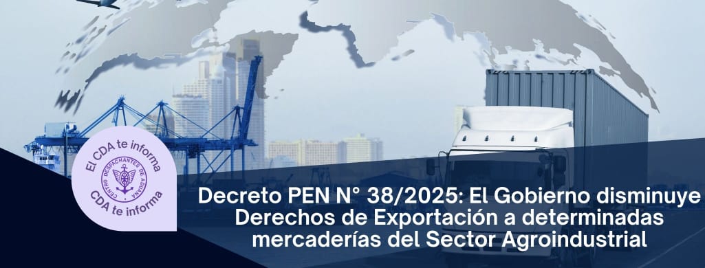 Decreto PEN N° 38/2025: El Gobierno disminuye Derechos de Exportación a determinadas mercaderías del Sector Agroindustrial